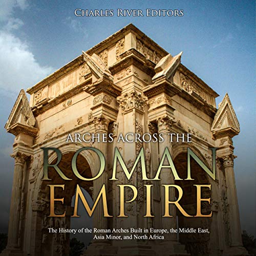 Arches Across the Roman Empire by Charles River Editors episode artwork