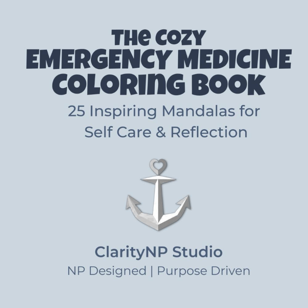 The Cozy Emergency Medicine Coloring Book: 25 Inspiring Mandalas for Self Care and Reflection (The Cozy Healthcare Coloring Books)