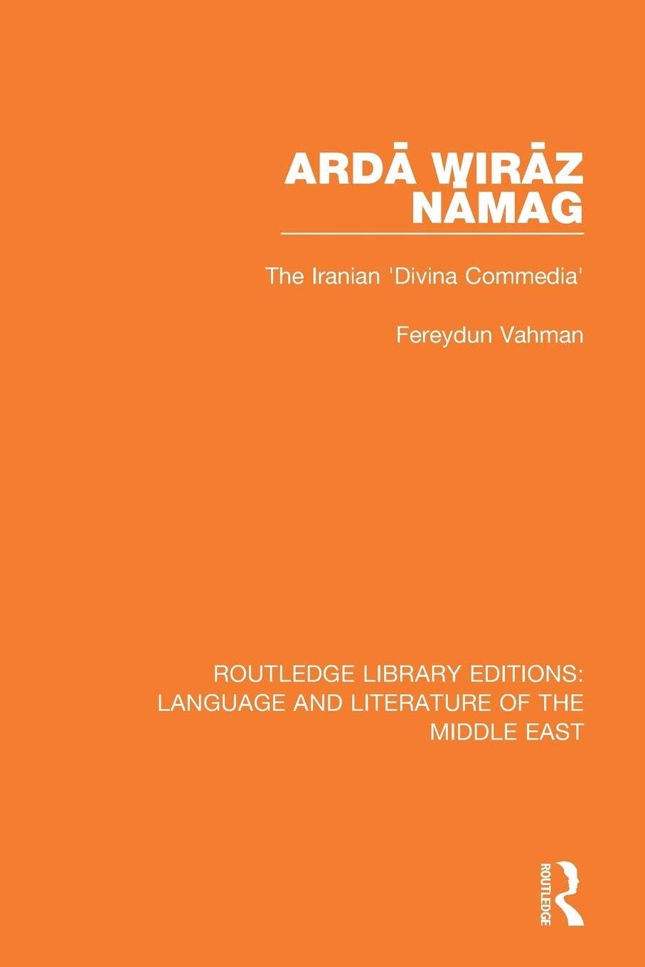 Ardā Wirāz Nāmag: The Iranian ’Divina Commedia’ (Routledge Library Editions: Language & Literature of the Middle East)