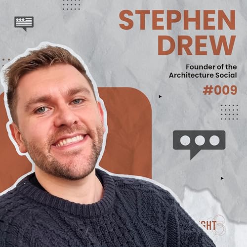 #009 - STEPHEN DREW - "I don't CARE... I need to find a NEW JOB!!!" - Architecture Social
