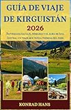 GUÍA DE VIAJE DE KIRGUISTÁN 2026: Naturaleza salvaje, nómadas y el alma de Asia Central: un viaje que nunca termina del todo