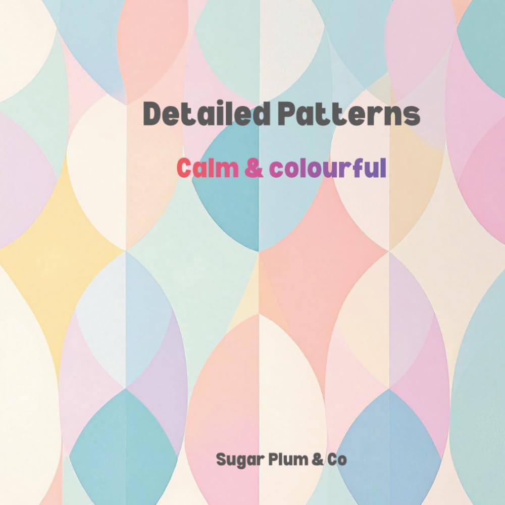 Detailed Patterns Calm & Colourful: Adult Colouring Book for Relaxation, Mindfulness & Stress Relief