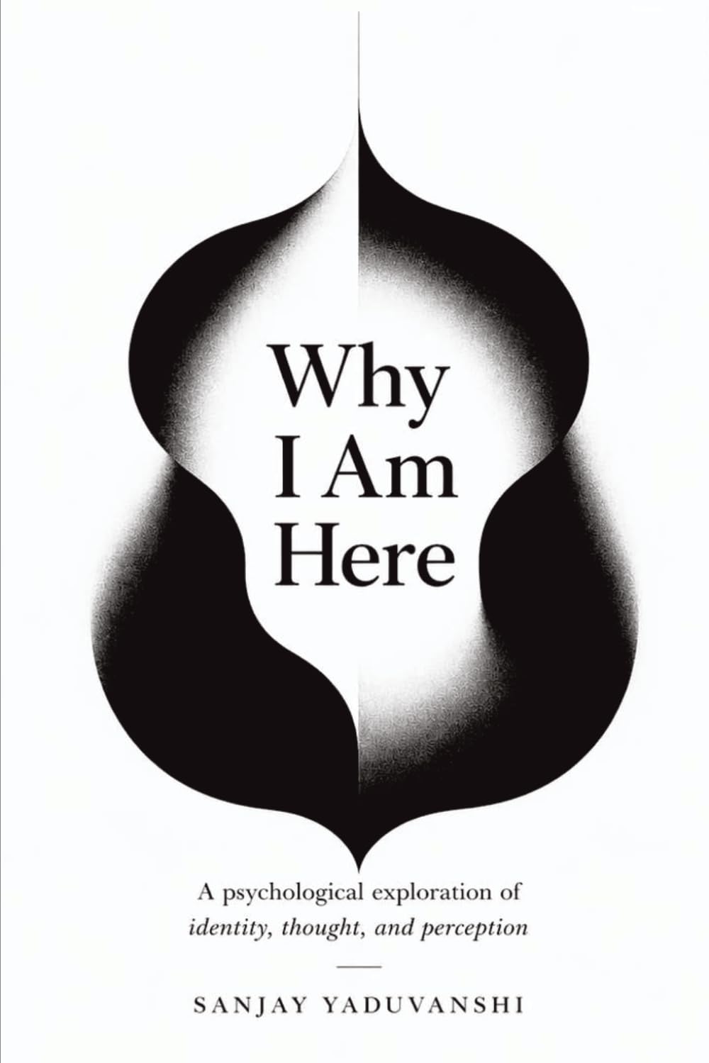 Why I Am Here?: A psychological exploration of identity, thought, and perception
