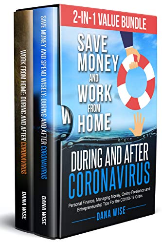 2-in-1 Value Bundle: Save Money and Work from Home During and After Coronavirus: Personal Finance, Managing Money, Online Freelance and Entrepreneurship Tips For the COVID-19 Crisis