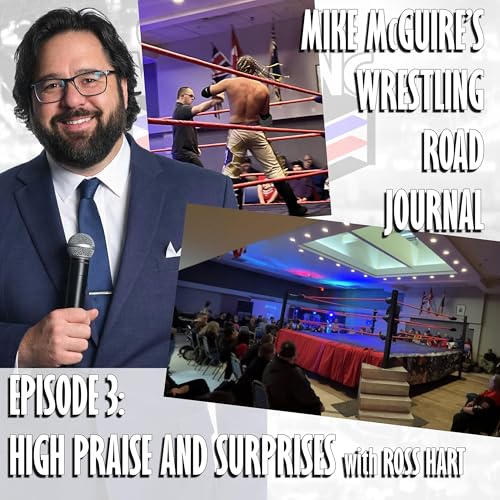 SPECIAL: Mike McGuire's Wrestling Road Journal - Episode 3: High Praise and Surprises with Ross Hart and more!
