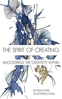 The Spirit of Creating: Uncovering The Creativity Within 1973524570 Book Cover