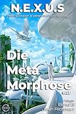 N.E.X.U.S.: - Die Metamorphose: Das Erwachen der Menschheit (Band 3) (N.E.X.U.S. - Die Trilogie) (German Edition)