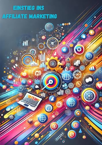 Einstieg ins Affiliate Marketing (German Edition)