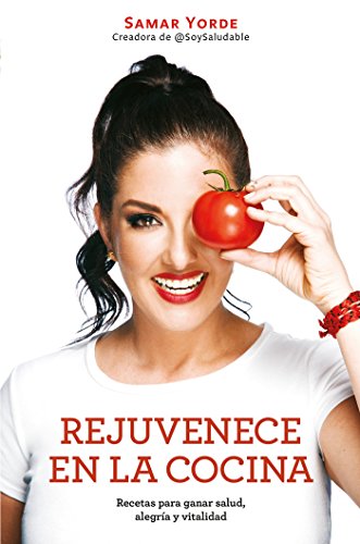 Rejuvenece en la cocina: Recetas para ganar salud, alegria y vitalidad / Rejuvenate Yourself in the