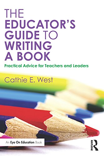 The Educator's Guide to Writing a Book: Practical Advice for Teachers and Leaders      1st Edition, Kindle Edition