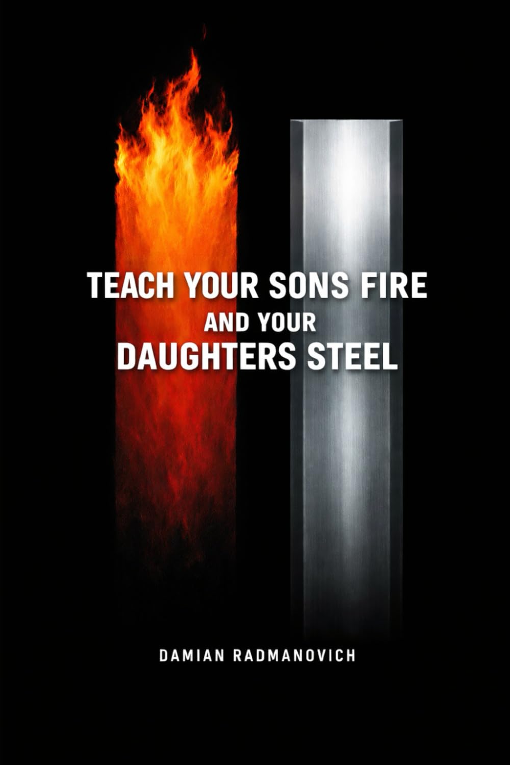 Teach Your Sons Fire and Your Daughters Steel