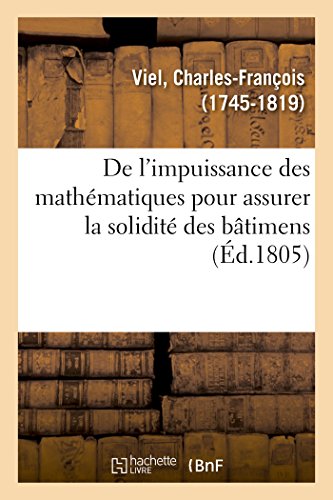 De l'impuissance des mathématiques pour assurer la solidité des bâtimens (French Edition)