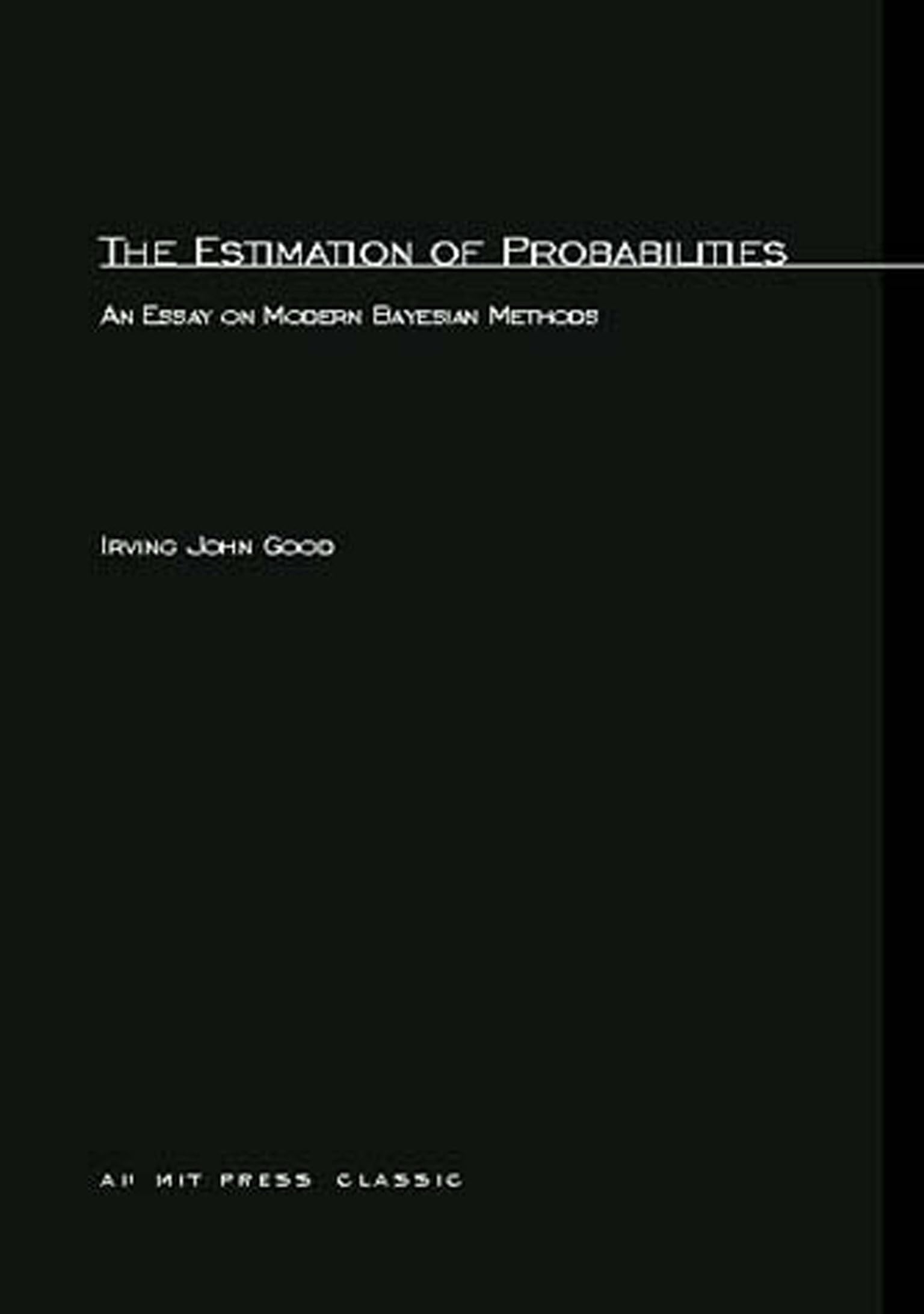 The Estimation Of Probabilities: An Essay on Modern Bayesian Methods (MIT Press)