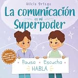 La comunicación es mi Superpoder: Un libro infantil para niños de 4 a 8 años sobre cómo escuchar, expresarse y llevarse bien con los amigos (Mis libros de superpoderes)
