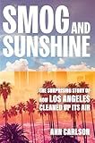 Smog and Sunshine: The Surprising Story of How Los Angeles Cleaned Up Its Air