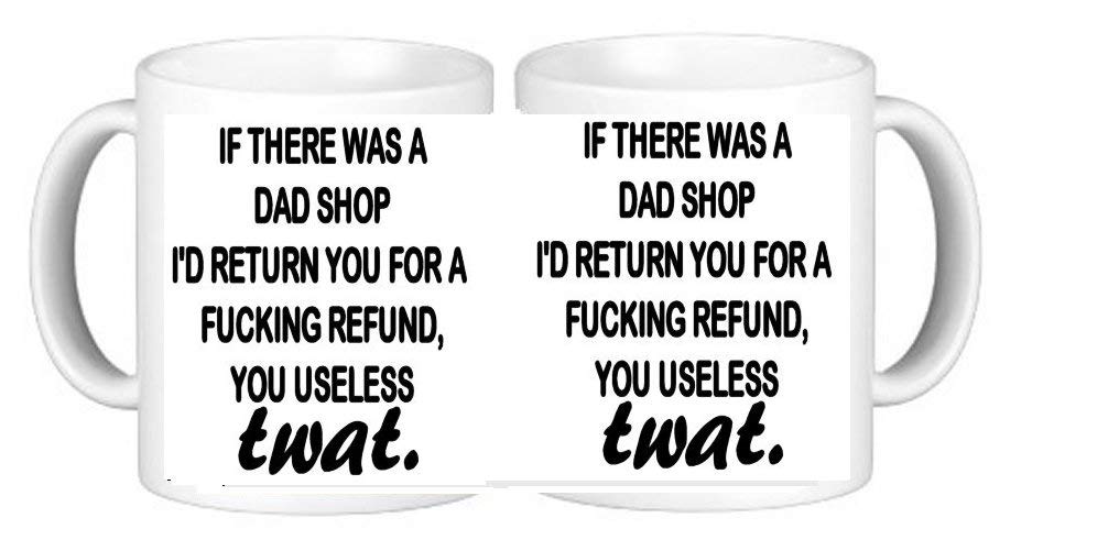 Personalisedjust4u Rude If There was A Dad Shop I'd Return You and Ask for A F**King Refund You Useless Tw*t Novelty Ceramic Coffee Mug Plus Coaster
