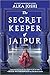 The Secret Keeper of Jaipur: A Journey of Self-Discovery, Resilience and Courage Amid the Glamour and Intrigue of Jaipur's Royal Court (The Jaipur Trilogy, 2)