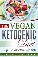 The Vegan Ketogenic Diet : Recipes for Healthy Wholesome Meals 1548539775 Book Cover