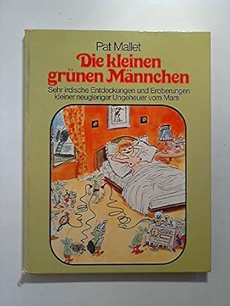 Die kleinen grünen Männchen. Sehr irdische Entdeckungen und Eroberungen ...