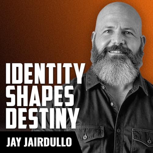 JAY JAIRDULLO | Why Self-Image is Everything Podcast Por arte de portada