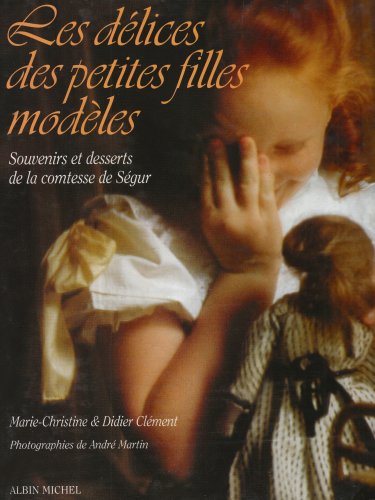 Télécharger Les délices des petites filles modèles : Souvenirs et desserts de la comtesse de Ségur PDF