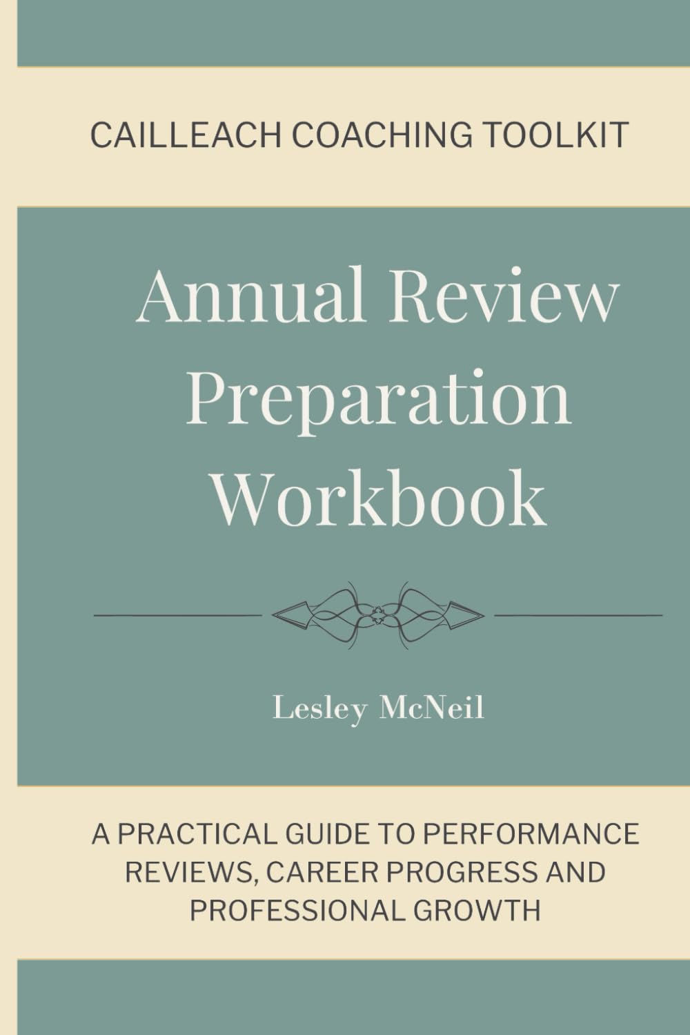 Annual Review Preparation Workbook: A Practical Guide to Performance Reviews, Career Progress and Professional Growth (Cailleach Coaching Toolkit)