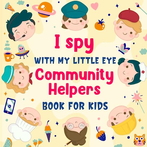 I Spy With My Little Eye Community Helpers Book For Kids: A Fun Jobs I Spy Guessing Game & Coloring Activity Book For Toddlers and Kindergartners, ... Pictures To seek and find (For Kids Ages 2-5)