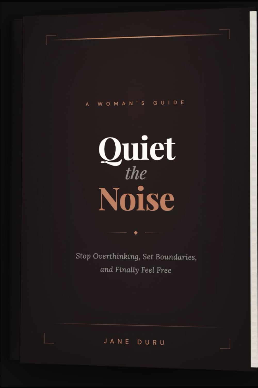 QUIET THE NOISE: A Woman’s Guide to Stopping Overthinking, Setting Boundaries, and Finally Feeling Free