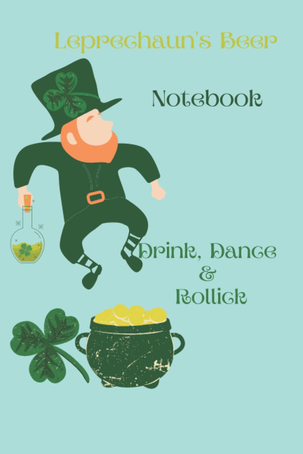 Leprechaun's Beer Notebook: Drink, Dance & Rollick