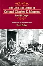 The Civil War Letters of Colonel Charles F. Johnson, Invalid Corps