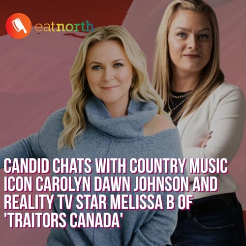 Melodies and Menus: Talking with country icon Carolyn Dawn Johnson and Melissa B of 'Traitors Canada'