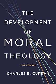 The Development of Moral Theology: Five Strands (Moral Traditions)