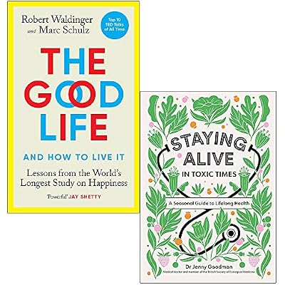 The Good Life [Hardcover] By Robert Waldinger, Marc Schulz & Staying Alive in Toxic Times By Dr Jenny Goodman 2 Books Collection Set