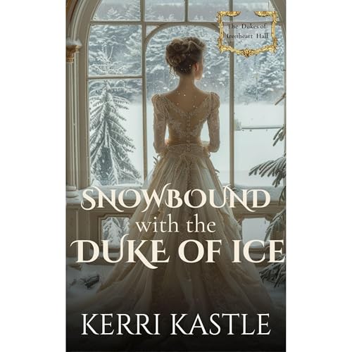 Snowbound with the Duke of Ice: A Slow-Burn Regency Romance of Protection, Sanctuary, and Healing...