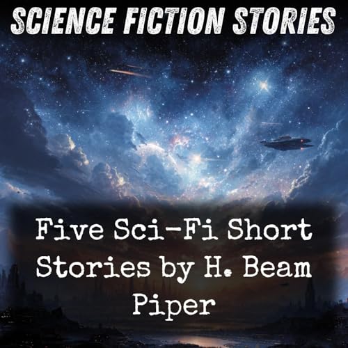 Five Sci-Fi Short Stories by H. Beam Piper Podcast Por H. Beam Piper arte de portada