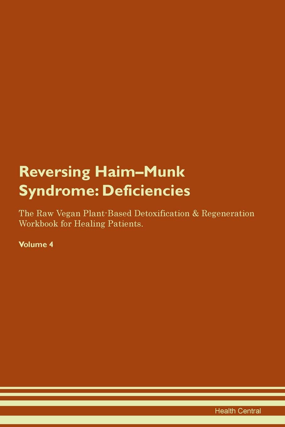 Reversing Haim-Munk Syndrome: Deficiencies The Raw Vegan Plant-Based Detoxification & Regeneration Workbook for Healing Patients. Volume 4