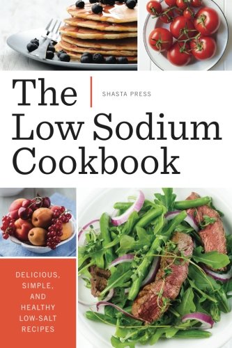 The Low Sodium Cookbook: Delicious, Simple, and Healthy Low-Salt Recipes