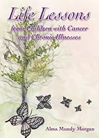 Life Lessons: From Children with Cancer and Chronic Illnesses 0875171389 Book Cover