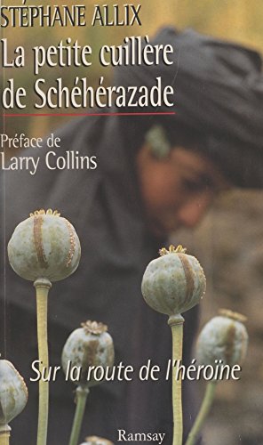 La petite cuillère de Schéhérazade : sur la route de l'héroïne (Grand Format)