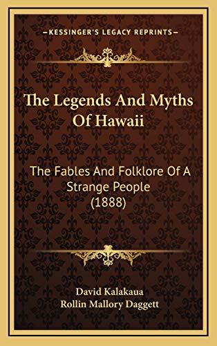 The Legends And Myths Of Hawaii: The Fables And Folklore Of A Strange People (1888)
