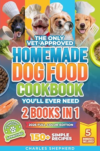 The Only Vet-Approved Homemade Dog Food Cookbook You’ll Ever Need [2 Books In 1]: 150+ Simple, Allergy-Friendly Recipes for All Sizes and Ages That Improve ... on Vet Bills (Healthy Canine Books)