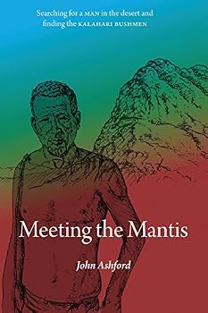 Meeting the Mantis: Searching for a Man in the Desert and Finding the Kalahari Bushmen