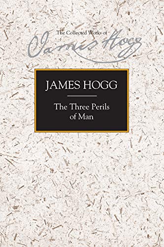 The Three Perils of Man: Or War Women and Witchcraft: a Border Romance (Sterling/South Carolina Research Edition: The Collected Works of James Hogg)
