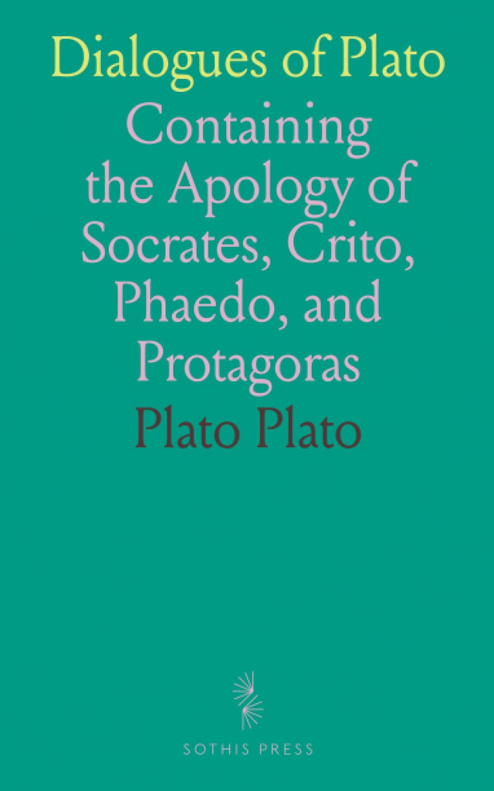 Dialogues of Plato: Containing the Apology of Socrates, Crito, Phaedo, and Protagoras