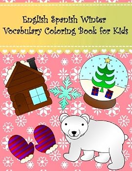 English Spanish Winter Vocabulary Coloring Book for Kids : English Spanish Winter Language Learning Coloring Book for Kids. Large Pictures; Snowflake Hat Skate Polar Bear Mountain Igloo Snowman Cabin