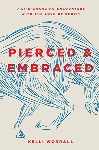 Pierced & Embraced: 7 Life-Changing Encounters with the Love of