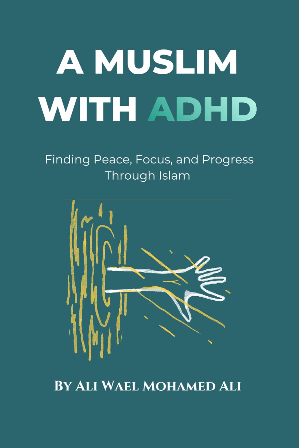 A Muslim with ADHD: Finding Peace, Focus, and Progress Through Islam
