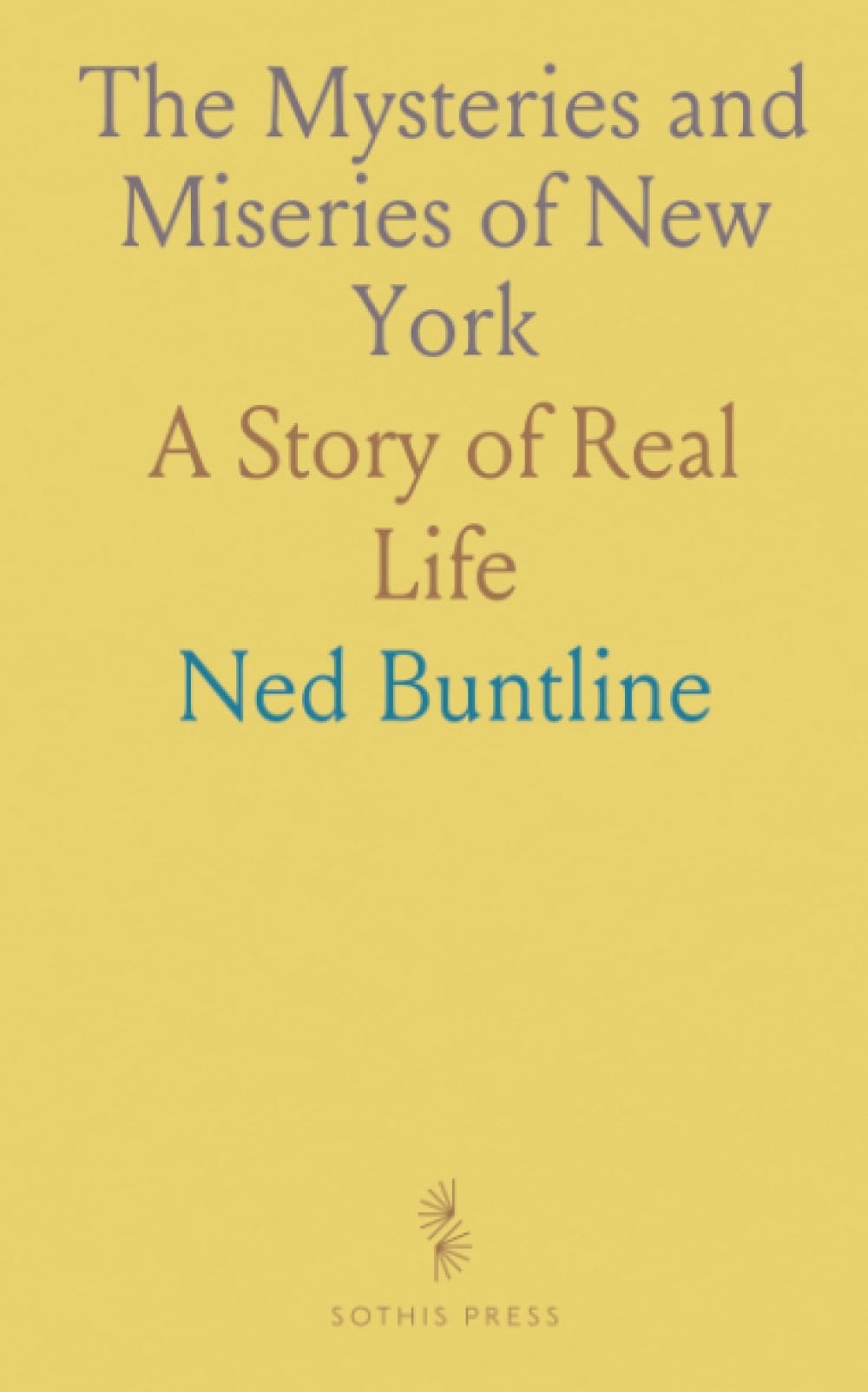The Mysteries and Miseries of New York: A Story of Real Life