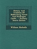  History and Tradition of Mallerstang Forest and Pendragon Castle... - Primary Source Edition