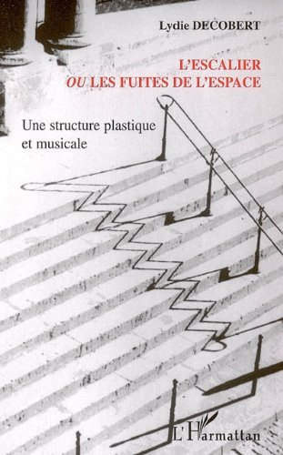 Télécharger L'escalier ou les fuites de l'espace: Une structure plastique et musicale livre En ligne